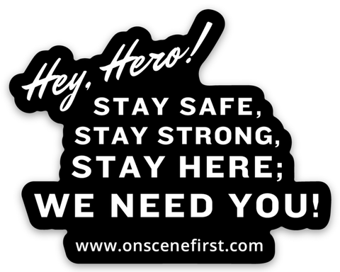 Hey, Hero! Stay Safe, Stay Strong, Stay Here; We Need You! Sticker