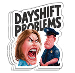 RCH Day Shift Problems Police Sticker