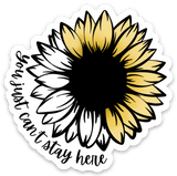 Sunflower: You Just Can't Stay Here Sticker