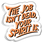 RCH The Job Isn’t Dead, Your Spirit Is Sticker