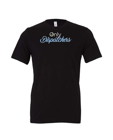 Only Dispatchers T-Shirts